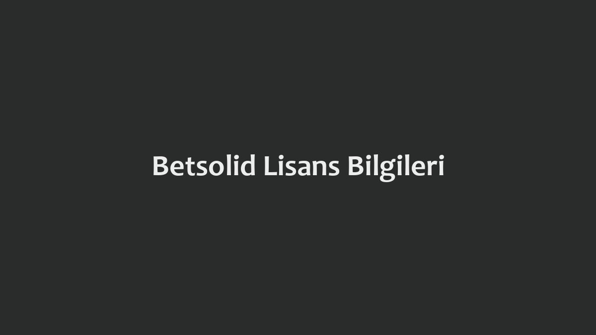 Betsolid Lisans Bilgileri